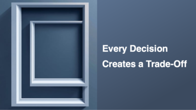 Every Decision Creates a Trade-Off