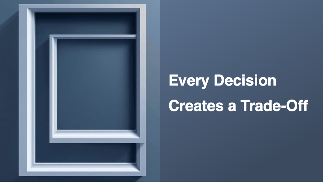 Every Decision Creates a Trade-Off